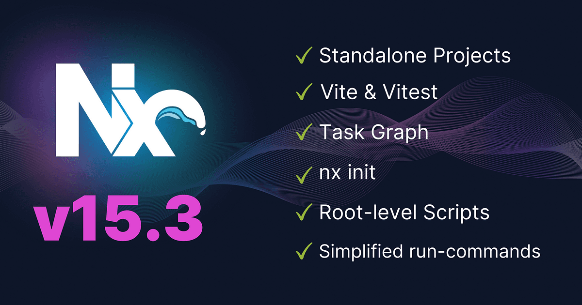 Nx 15.3 — Standalone Projects, Vite, Task Graph and more!