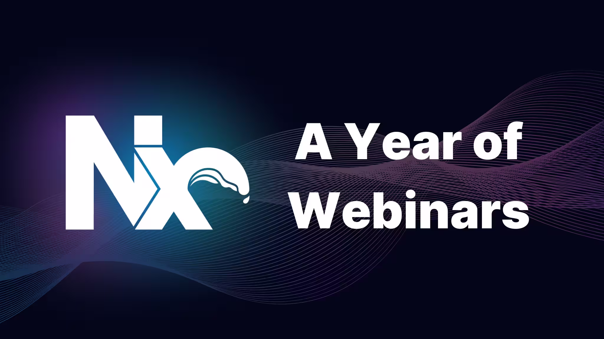 A Year of Nx Webinars