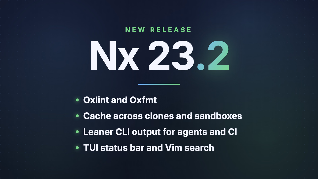 Nx 23.2 Is Here: Oxlint, Oxfmt, Leaner CLI Output and Better Caching