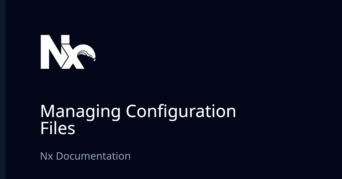 Managing Configuration Files Nx