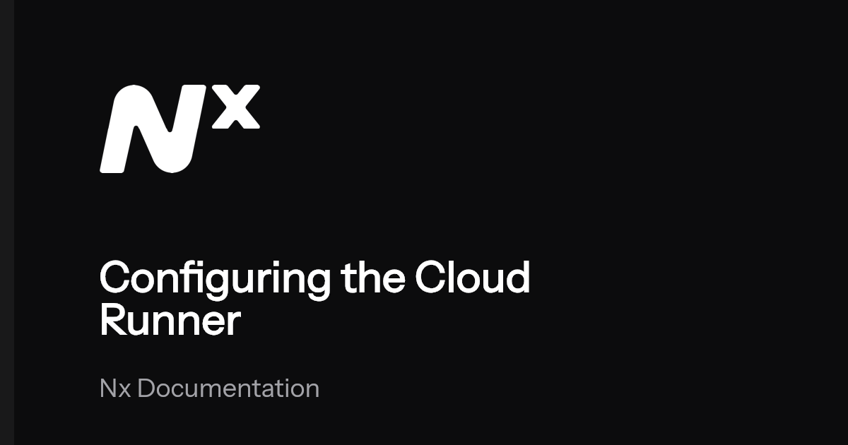 Configuring the Cloud Runner | Nx