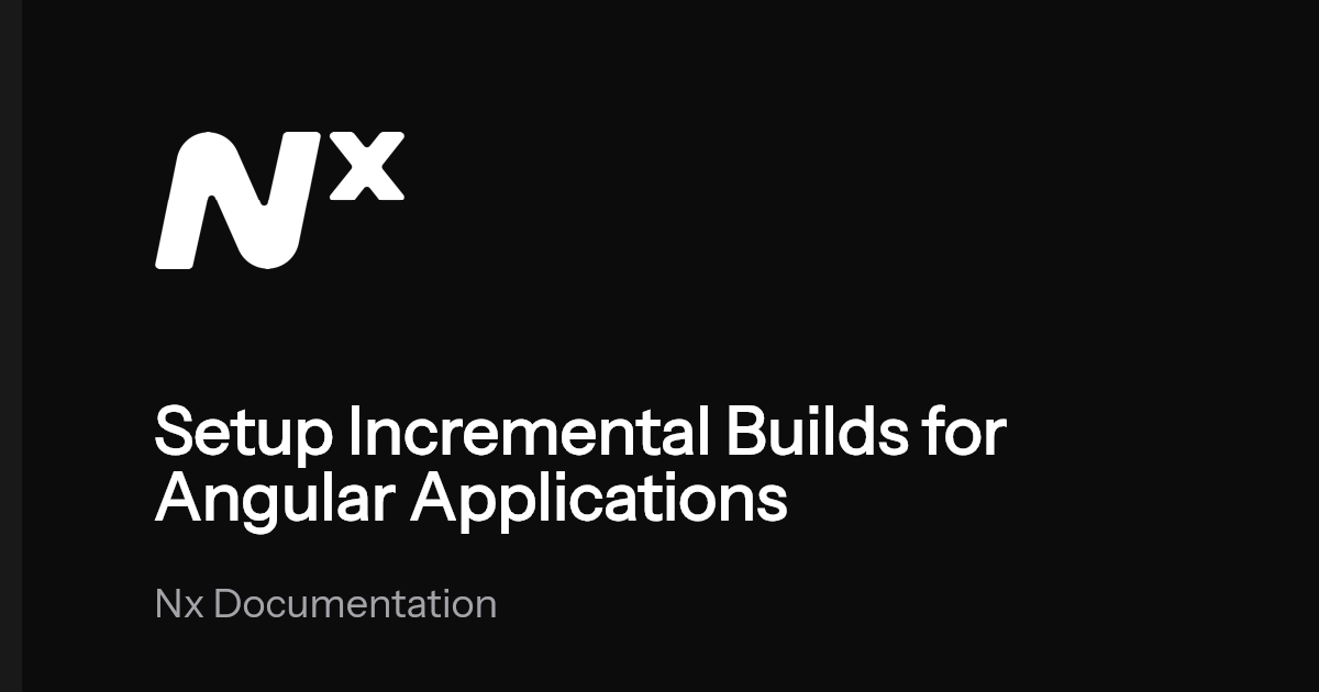Setup Incremental Builds for Angular Applications | Nx