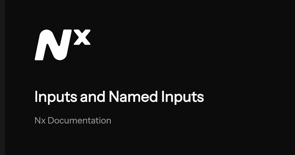 Inputs and Named Inputs | Nx