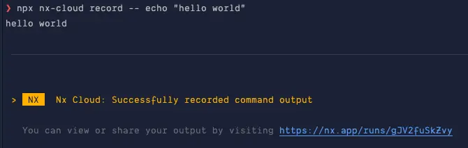 npx nx-cloud record -- echo "hello world"