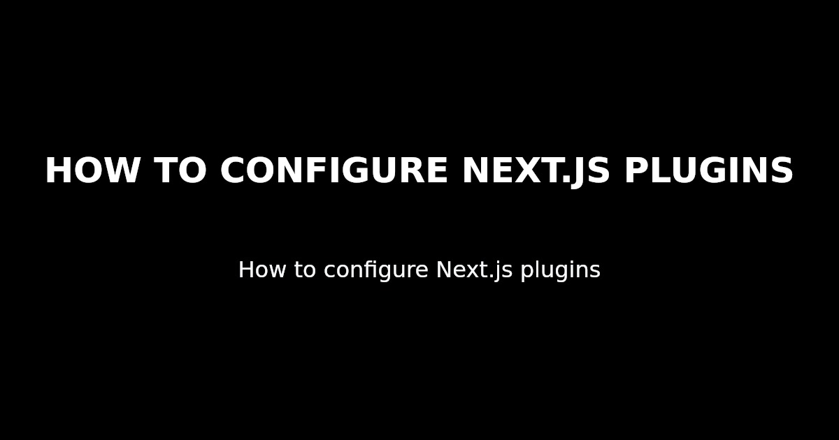 How To Configure Next.js Plugins | Nx